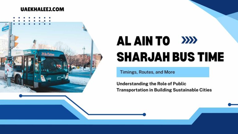 Al Ain to Sharjah Bus Time: Your Complete Guide to Timings, Routes, and More
