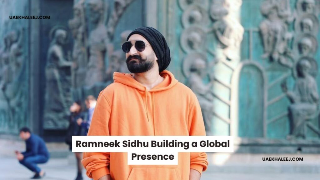 Ramneek Sidhu Building a Global Presence